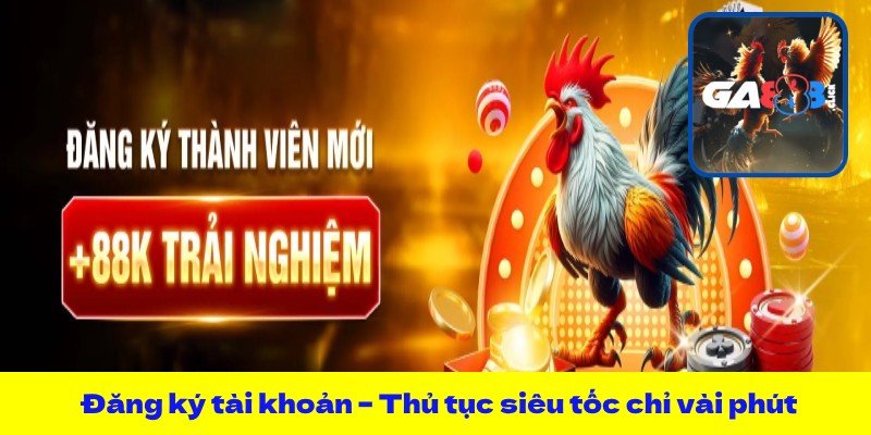 Đăng ký tài khoản – Thủ tục siêu tốc chỉ vài phút