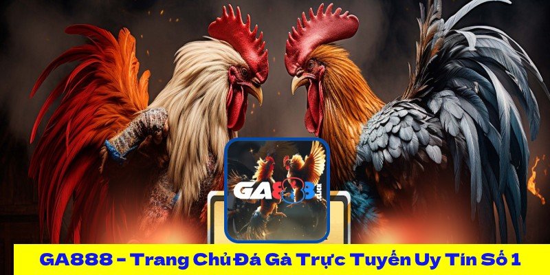 Tổng quan về GA888– Uy tín & chất lượng số 1