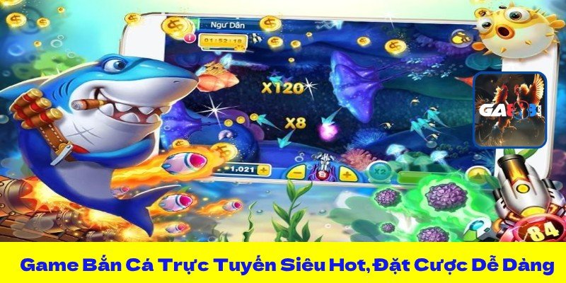 Game Bắn Cá Trực Tuyến Siêu Hot, Đặt Cược Dễ Dàng