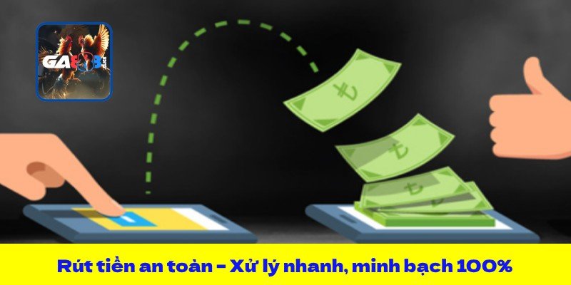 Rút tiền an toàn – Xử lý nhanh, minh bạch 100%