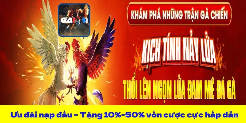 Ưu đãi nạp đầu – Tặng 10%-50% vốn cược cực hấp dẫn