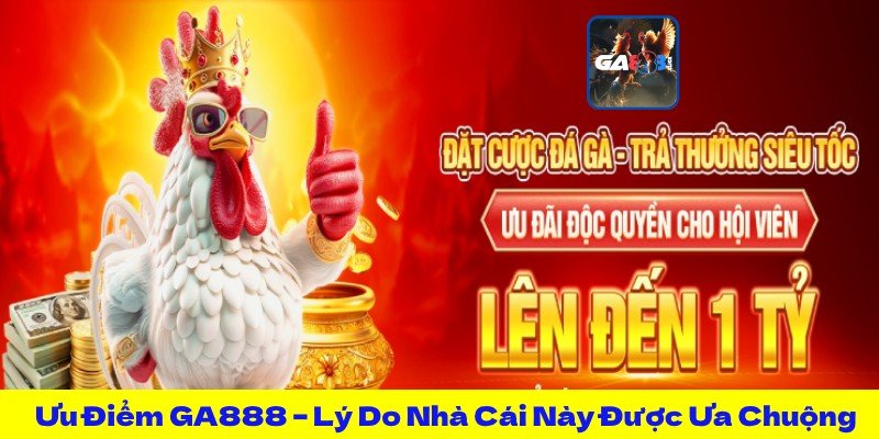 Ưu Điểm GA888 – Lý Do Nhà Cái Này Được Ưa Chuộng Nhất